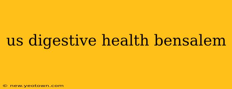 us digestive health bensalem