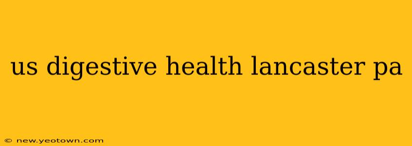 us digestive health lancaster pa