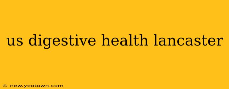 us digestive health lancaster