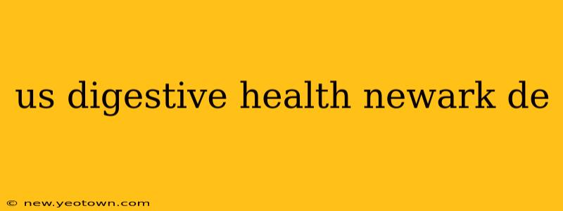 us digestive health newark de