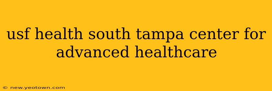 usf health south tampa center for advanced healthcare