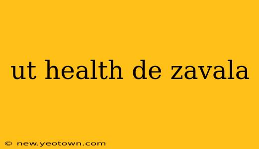 ut health de zavala