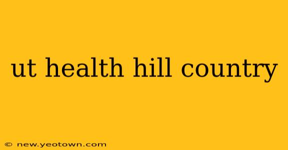 ut health hill country