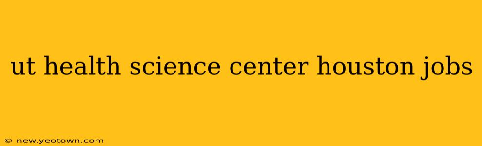 ut health science center houston jobs