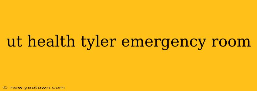 ut health tyler emergency room