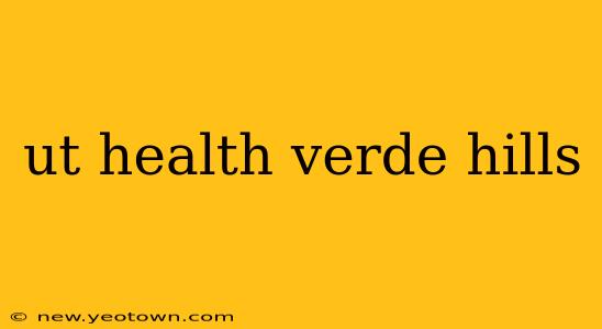 ut health verde hills