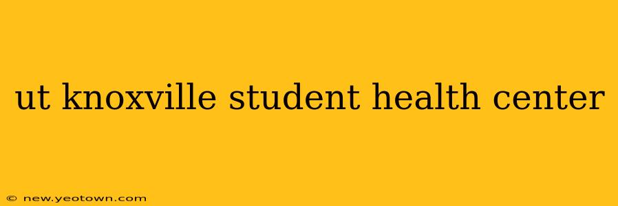 ut knoxville student health center