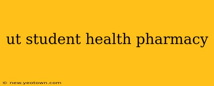 ut student health pharmacy