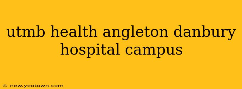 utmb health angleton danbury hospital campus