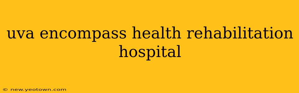 uva encompass health rehabilitation hospital
