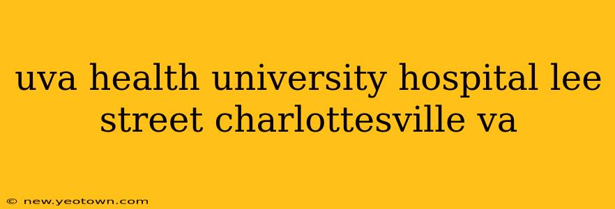 uva health university hospital lee street charlottesville va