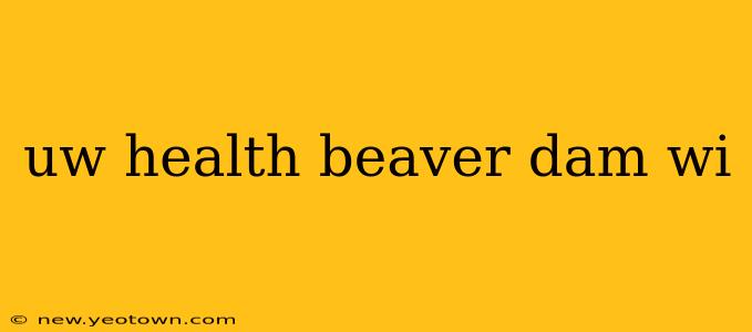 uw health beaver dam wi