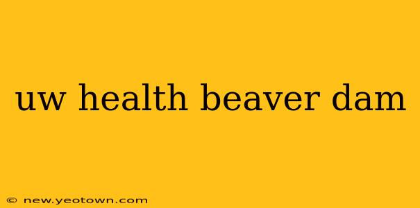 uw health beaver dam