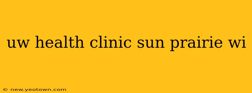 uw health clinic sun prairie wi