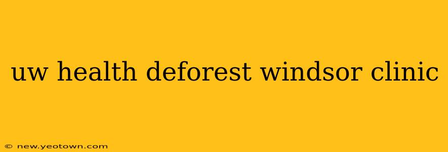 uw health deforest windsor clinic