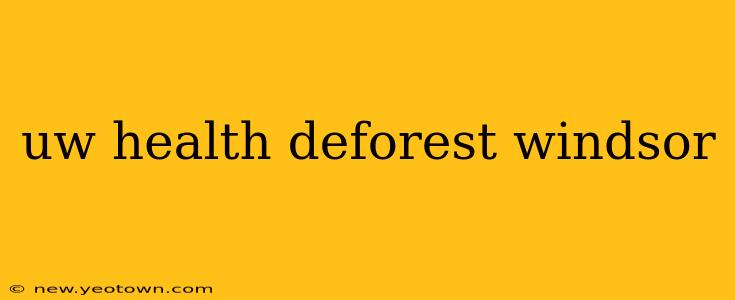 uw health deforest windsor