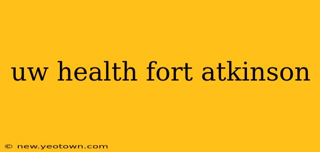 uw health fort atkinson