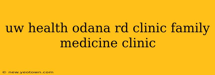 uw health odana rd clinic family medicine clinic