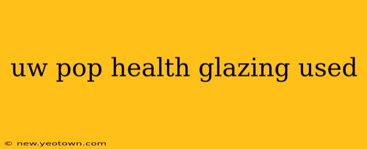 uw pop health glazing used