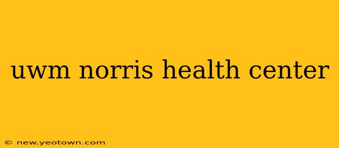 uwm norris health center