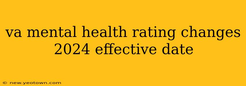 va mental health rating changes 2024 effective date
