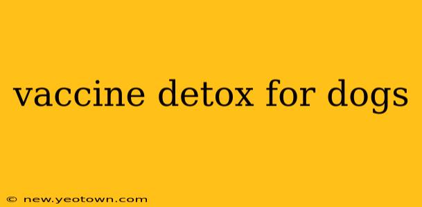 vaccine detox for dogs