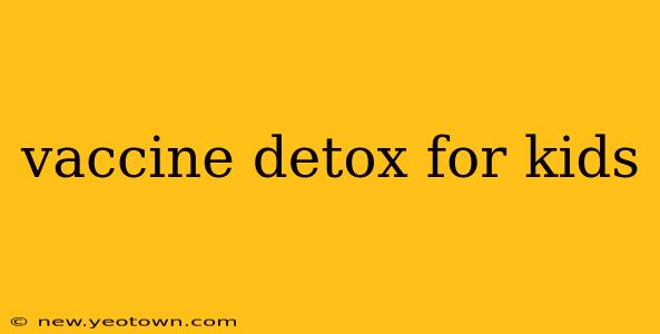 vaccine detox for kids