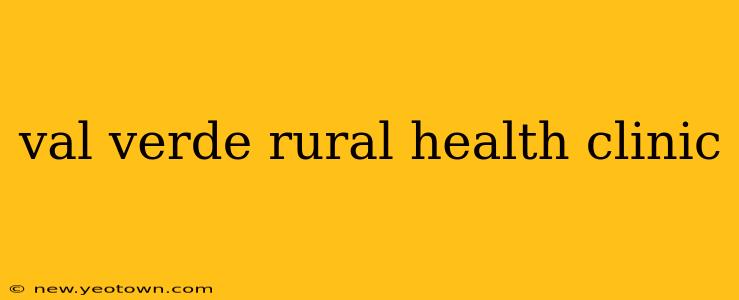 val verde rural health clinic