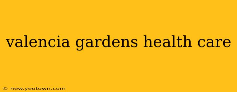 valencia gardens health care