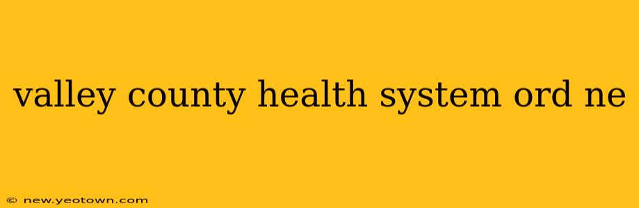 valley county health system ord ne