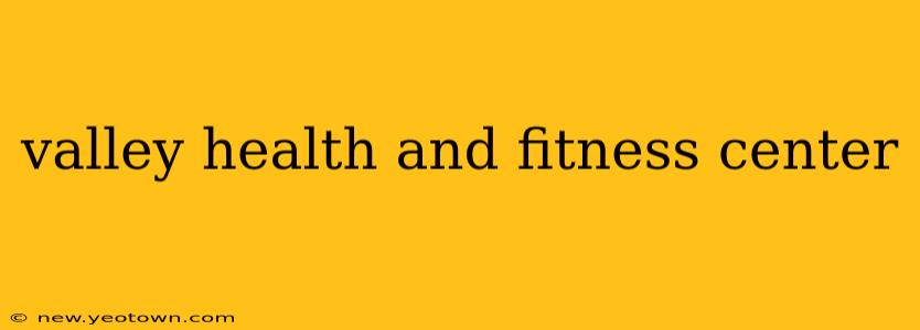 valley health and fitness center