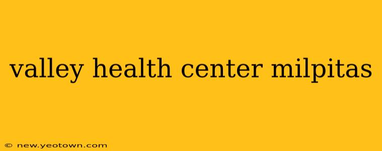 valley health center milpitas