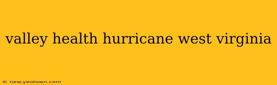 valley health hurricane west virginia