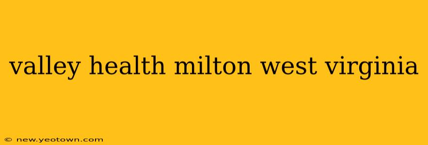 valley health milton west virginia