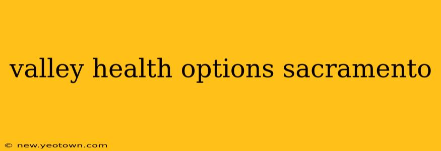valley health options sacramento