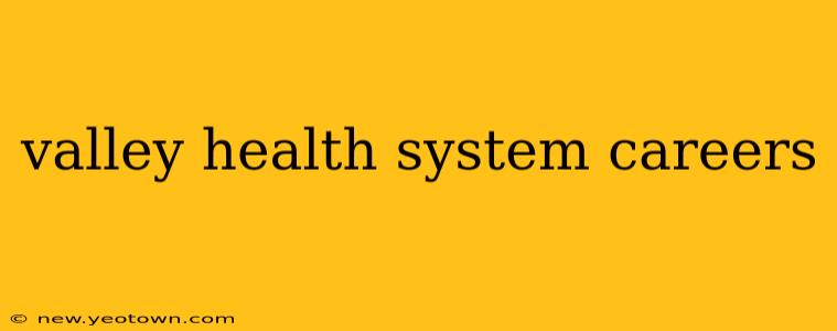 valley health system careers
