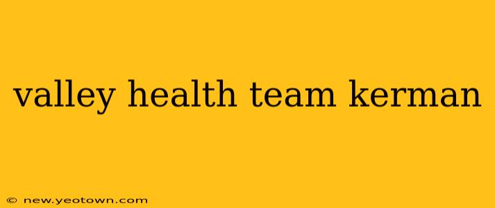 valley health team kerman