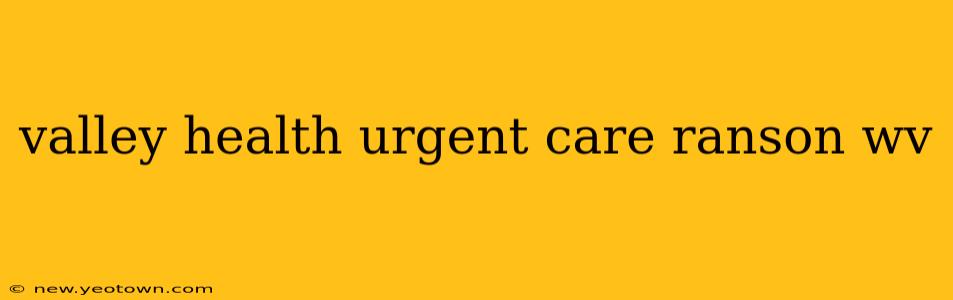 valley health urgent care ranson wv