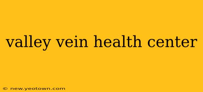 valley vein health center