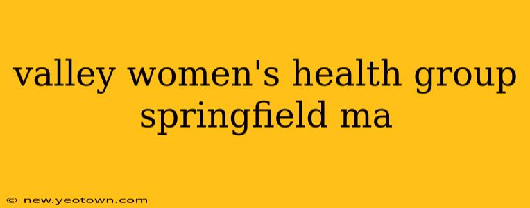 valley women's health group springfield ma