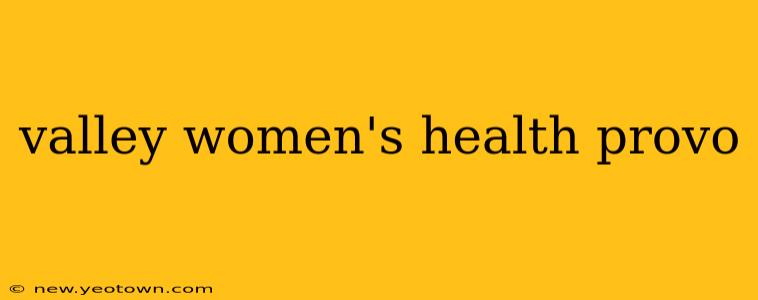 valley women's health provo