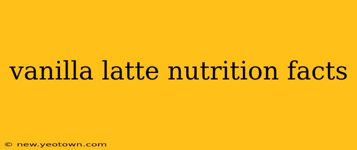 vanilla latte nutrition facts