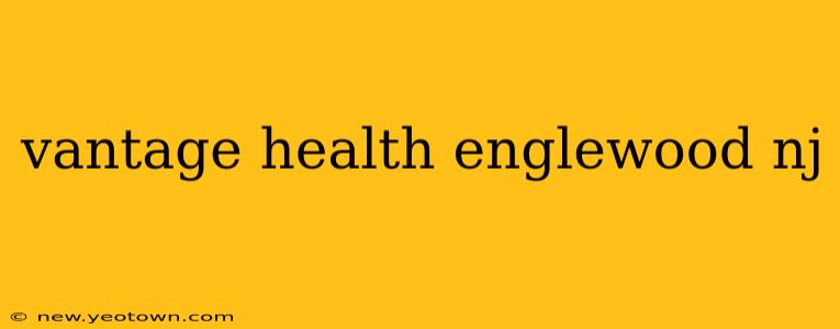 vantage health englewood nj