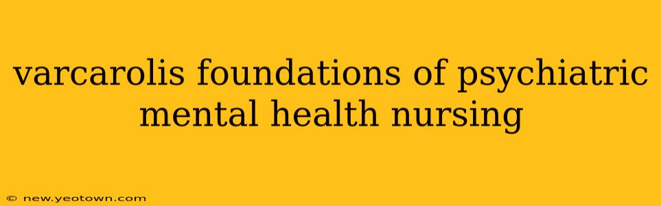 varcarolis foundations of psychiatric mental health nursing