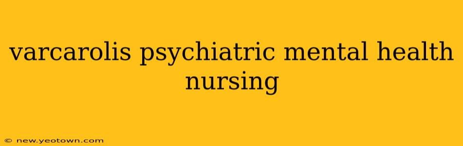 varcarolis psychiatric mental health nursing