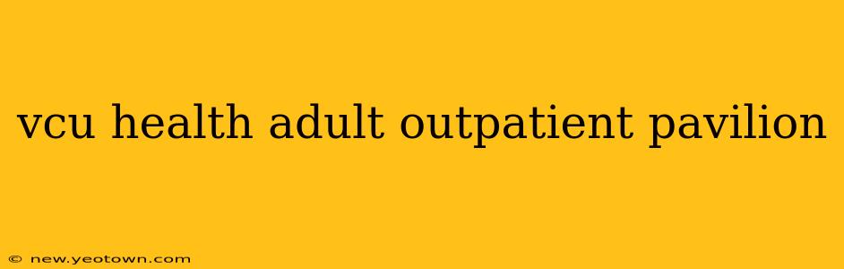 vcu health adult outpatient pavilion
