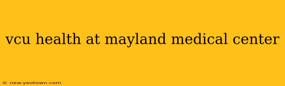 vcu health at mayland medical center