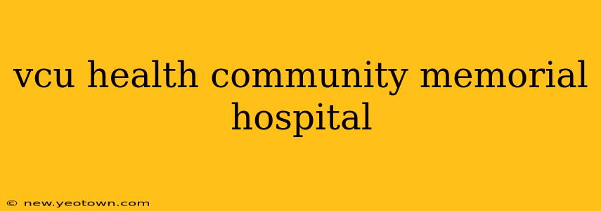vcu health community memorial hospital