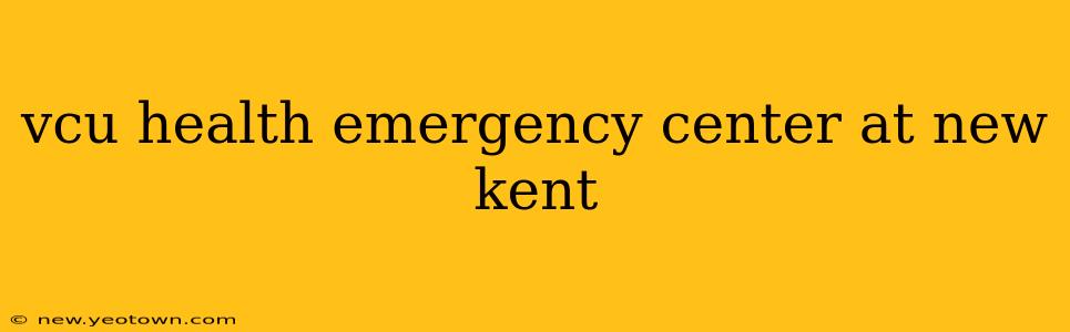 vcu health emergency center at new kent