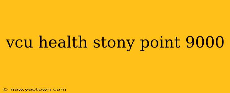 vcu health stony point 9000